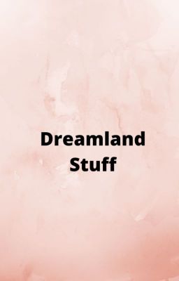 Dreamland Stuff