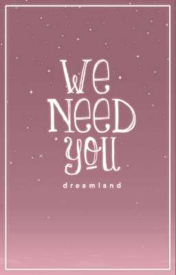 [Dreamland] WE NEED YOU