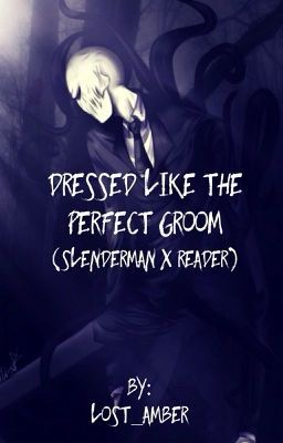 Dressed Like The Perfect Groom (Slenderman x reader)