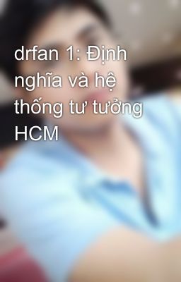 drfan 1: Định nghĩa và hệ thống tư tưởng HCM