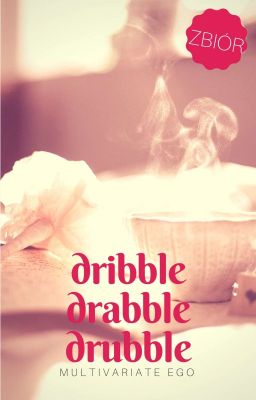 Dribble, drabble, drubble [zbiór]