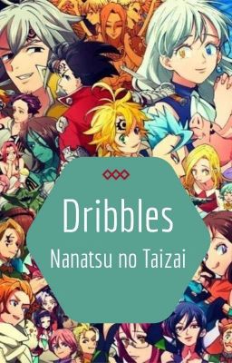 Dribbles [Nanatsu no Taizai / The Seven Deadly Sins]