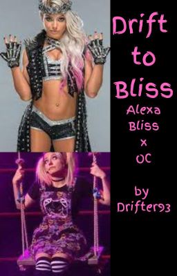 Drift to Bliss ( OC x Alexa Bliss)