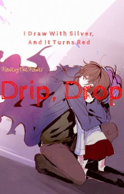 Drip, Drop || A Ib Story