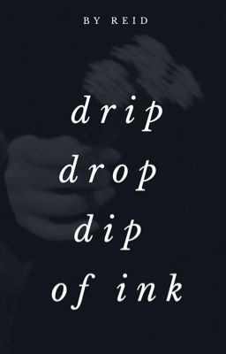 drip drop dip of ink