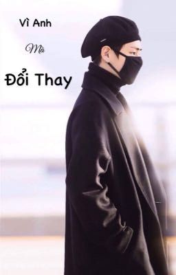 [DROP] [BTS V][Longfic][Fanfictional Girl] Vì anh mà đổi thay