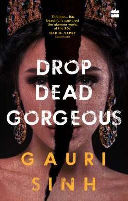 Drop dead gorgeous - Gauri Sinh