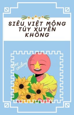 /DROP?/siêu việt mộng túy xuyên không [ countryhumans/allnam]