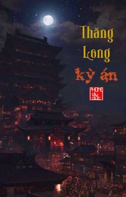 [DROP] Thăng Long Kỳ Án (Xuyên không, trinh thám)