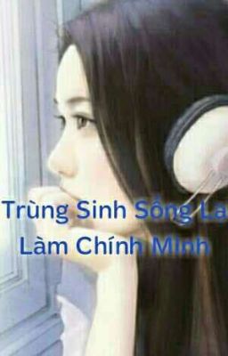 ( Drop)Trùng Sinh Sống Lại Làm Chính Mình