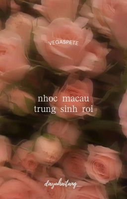 [DROP][VegasPete][EDIT] Nhóc Macau trùng sinh rồi