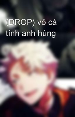 (DROP) vô cá tính anh hùng