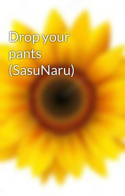 Drop your pants (SasuNaru)