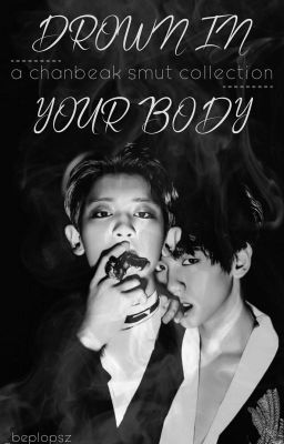 Drown In Your Body || ChanBaek