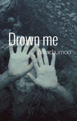 Drown me /Phan/