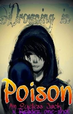 Drowning In Poison ( Eyeless Jack X Reader)