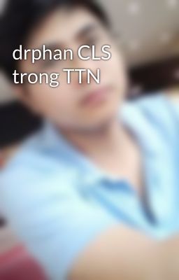 drphan CLS trong TTN