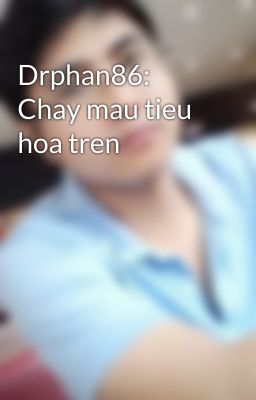 Drphan86: Chay mau tieu hoa tren