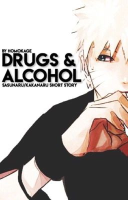 Drugs & Alcohol - SasuNaru / KakaNaru