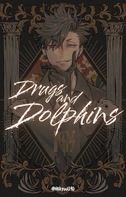 Drugs and Dolphins   || Haikyu!! FF || Kuroo x Reader