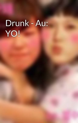 Drunk - Au: YO!