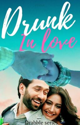 Drunk In Love - Shivika Drabble Series