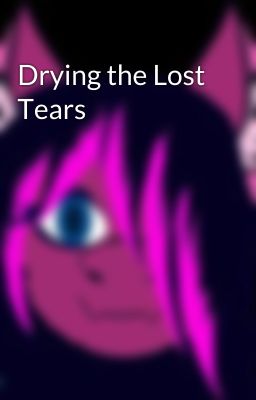 Drying the Lost Tears