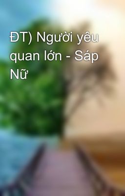 ĐT) Người yêu quan lớn - Sáp Nữ