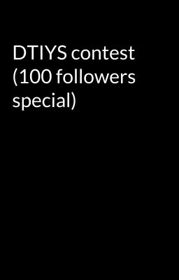 DTIYS contest (100 followers special)