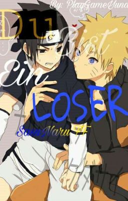 Du bis ein Loser! (SasuNaru FF) 