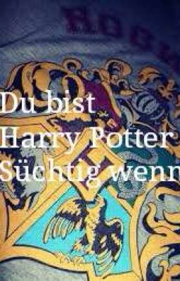 Du bist Harry Potter süchtig Wenn✔