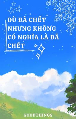 Dù đã chết nhưng không có nghĩa là đã chết