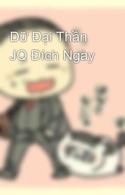 Dữ Đại Thần JQ Đích Ngày