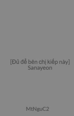 [Đủ để bên chị kiếp này] Sanayeon