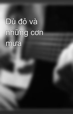 Dù đỏ và những cơn mưa