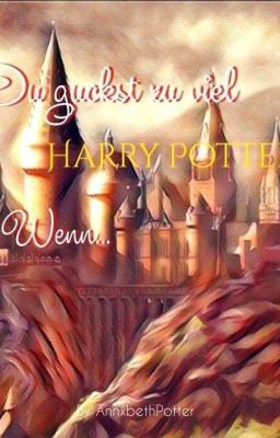 Du guckst zu viel Harry Potter wenn... 