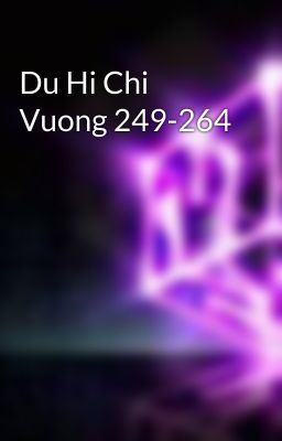 Du Hi Chi Vuong 249-264