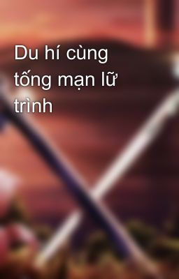 Du hí cùng tống mạn lữ trình