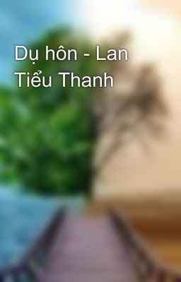 Dụ hôn - Lan Tiểu Thanh