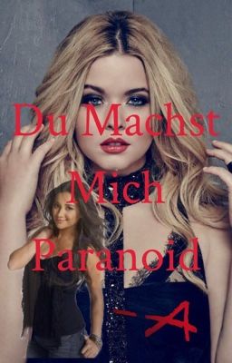 Du machst mich Paranoid (Pretty Little Liars/Emison FF)