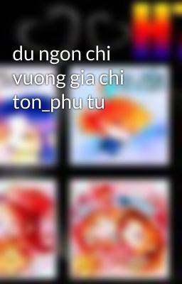 du ngon chi vuong gia chi ton_phu tu