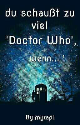 Du schaust zu viel 'Doctor Who', wenn...