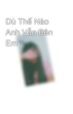 Dù Thế Nào Anh Vẫn Bên Em 