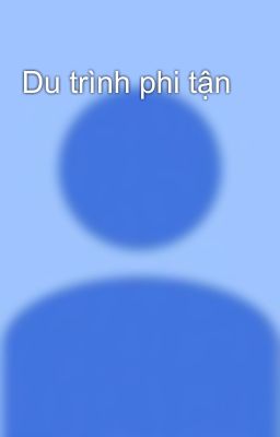 Du trình phi tận