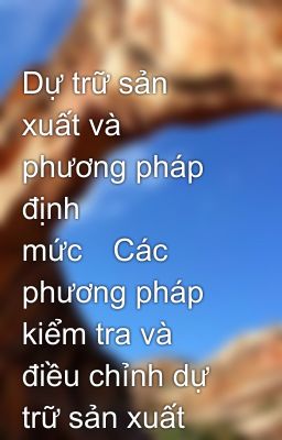 Dự trữ sản xuất và phương pháp định mức	Các phương pháp kiểm tra và điều chỉnh dự trữ sản xuất của d