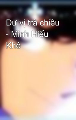 Dư vị trà chiều - Minh Hiểu Khê