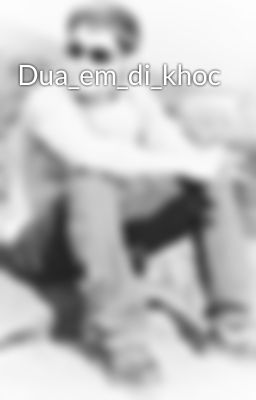 Dua_em_di_khoc