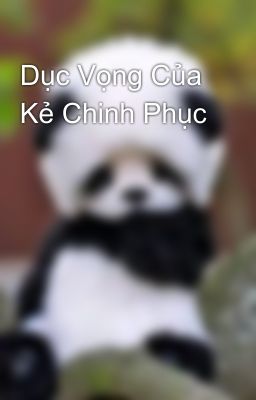 Dục Vọng Của Kẻ Chinh Phục