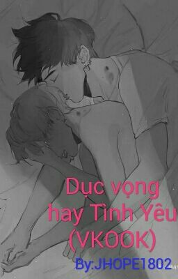 Dục vọng hay Tình Yêu (VKOOK)