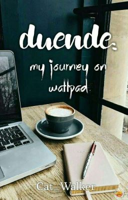 Duende: My Journey on Wattpad ✓